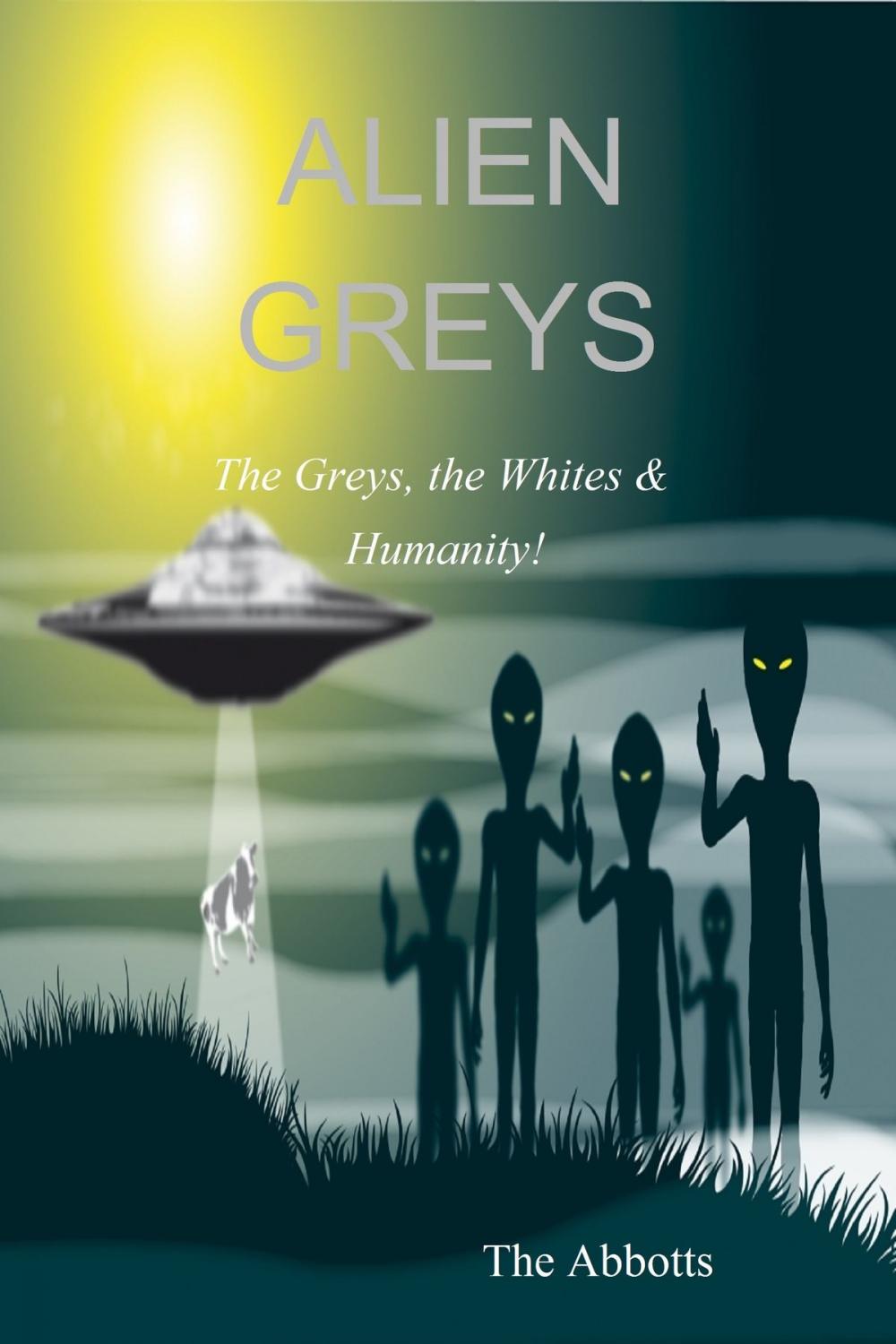 Big bigCover of Alien Greys: The Greys, the Whites & Humanity!