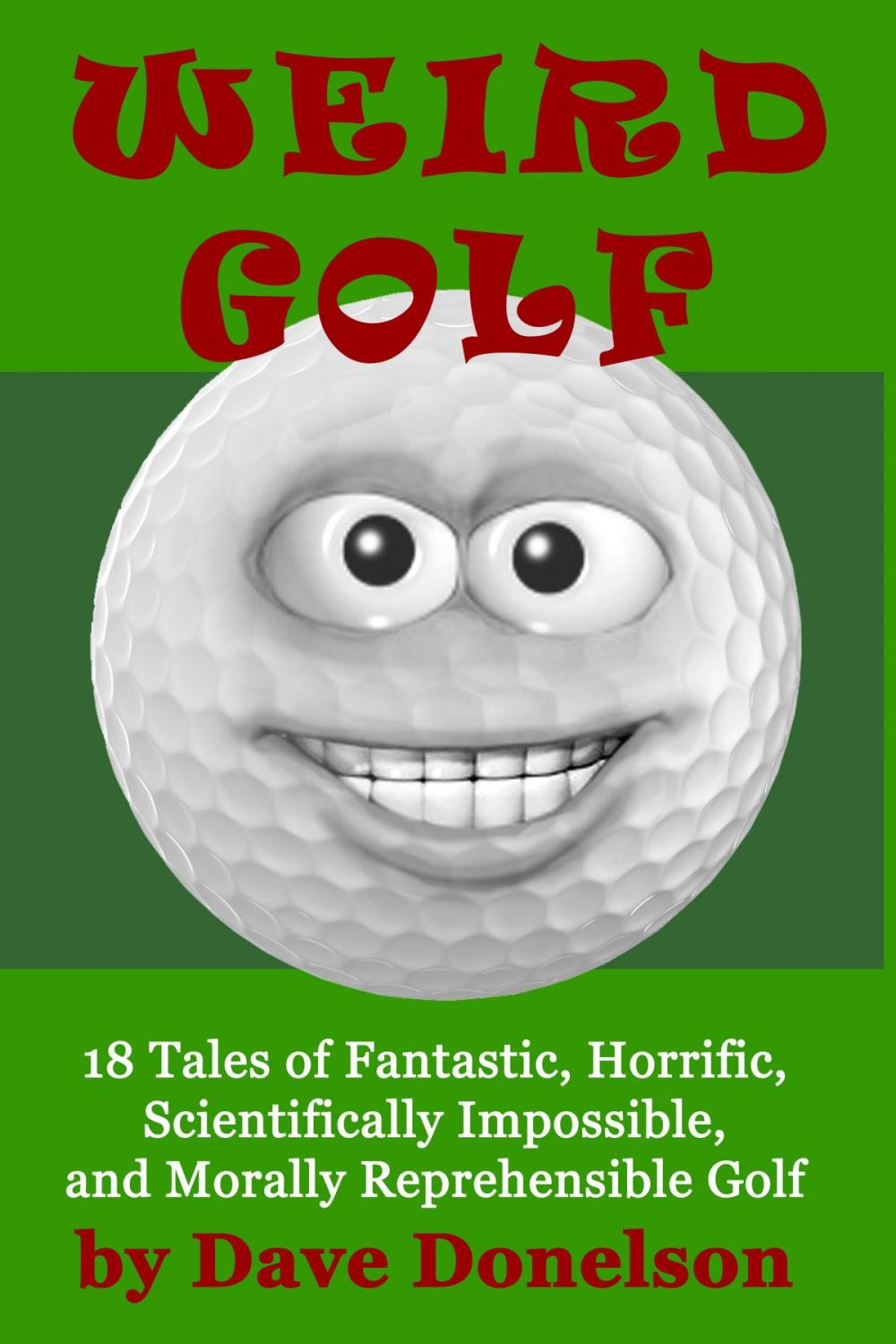 Big bigCover of Weird Golf: 18 tales of fantastic, horrific, scientifically impossible, and morally reprehensible golf