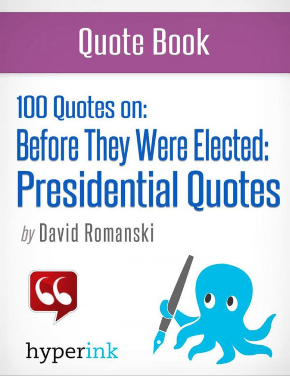 Big bigCover of 100 Quotes On: Before They Were Elected: Presidential Quotes