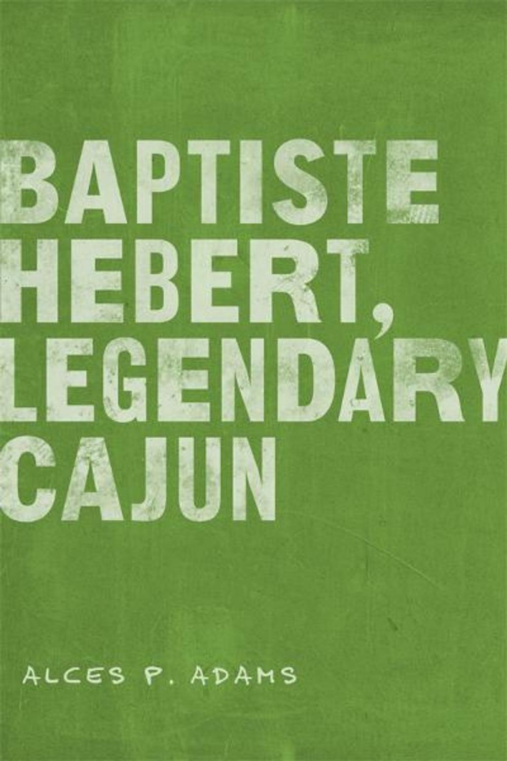 Big bigCover of Baptiste Hebert, Legendary Cajun