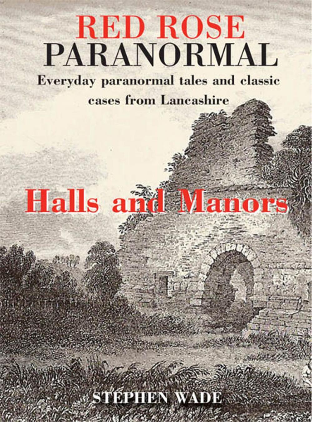 Big bigCover of Red Rose Paranormal - Everyday paranormal tales and classic cases from Lancashire - Halls and Manors