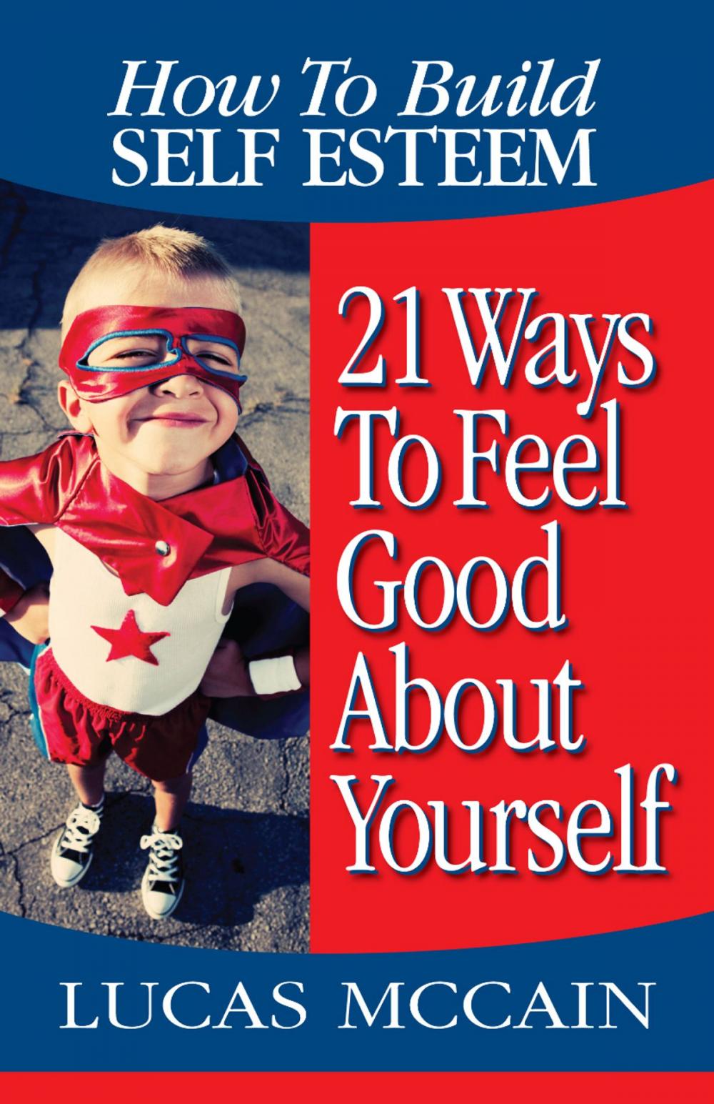 Big bigCover of How To Build Self Esteem: 21 Ways To Feel Good About Yourself