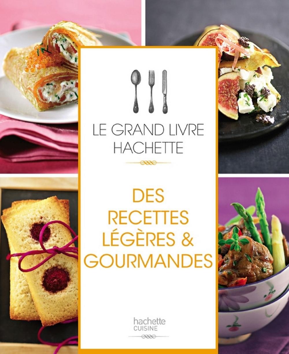 Big bigCover of Le grand livre Hachette des recettes légères et gourmandes