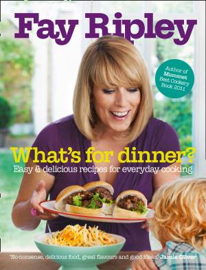 Cover of the book What’s for Dinner?: Easy and delicious recipes for everyday cooking by Paul Burns