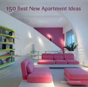 Cover of the book 150 Best New Apartment Ideas by Francesc Zamora