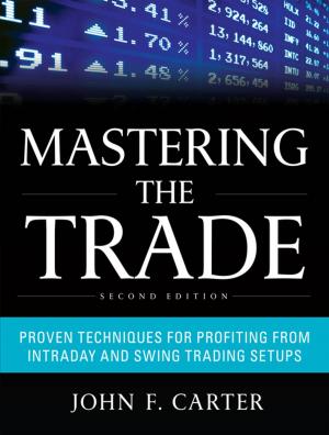Cover of the book Mastering the Trade, Second Edition: Proven Techniques for Profiting from Intraday and Swing Trading Setups by Elizabeth Curtis