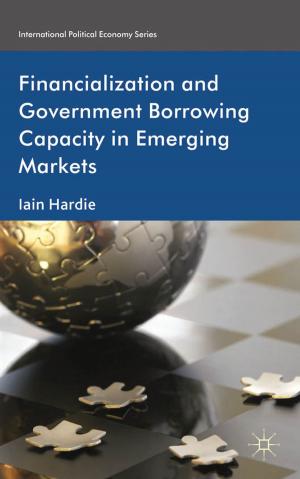 Cover of the book Financialization and Government Borrowing Capacity in Emerging Markets by David Machin, Lydia Polzer