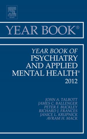 Cover of the book Year Book of Psychiatry and Applied Mental Health 2012 - E-Book by Carole Lium Edelman, APRN, MS, CS, BC, CMC, Carol Lynn Mandle, PhD, AP, RN, CNS, FNP, Elizabeth C. Kudzma, DNSc, MPH, RNC