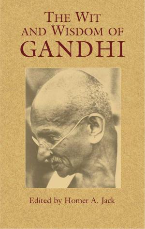 Cover of the book The Wit and Wisdom of Gandhi by Constantine A. Belash