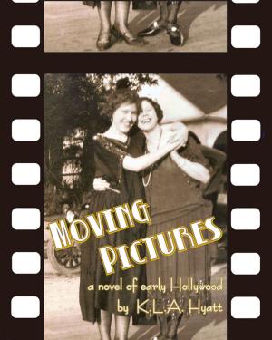 Cover of the book Moving Pictures: a Novel of Early Hollywood by Kae Cheatham