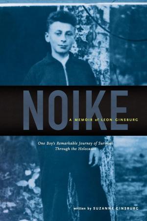 Book cover of Noike: A Memoir of Leon Ginsburg: One Boy's Remarkable Journey of Survival through the Holocaust