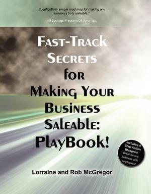 Cover of the book Fast-Track Secrets for Making Your Business Saleable: Playbook! by Bob Cole