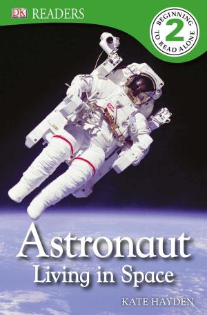 Cover of the book DK Readers: Astronaut: Living in Space by JJ Boston
