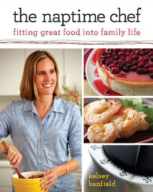 Cover of the book The Naptime Chef by The Editors of Lark Books, Amy Rost