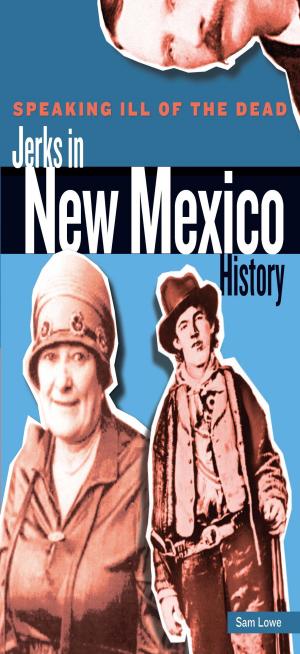 Cover of the book Speaking Ill of the Dead: Jerks in New Mexico History by Erica Manfred