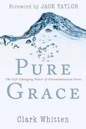Cover of the book Pure Grace: The Life Changing Power of Uncontaiminated Grace by David Tomberlin