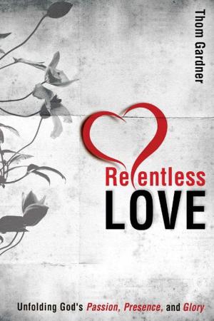 Book cover of Relentless Love: Unfolding God's Passion, Presence, & Glory