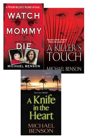 Cover of Michael Benson's True Crime Bundle: Watch Mommy Die, A Killer's Touch & A Knife In The Heart