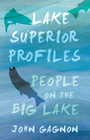 Cover of the book Lake Superior Profiles: People on the Big Lake by Matt Yockey
