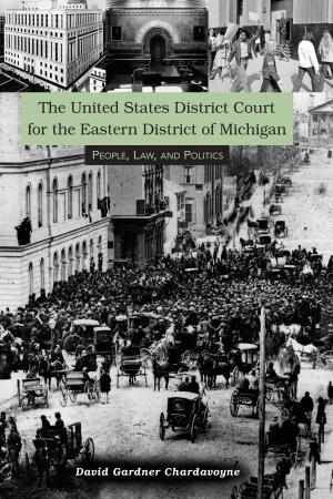Book cover of United States District Court for the Eastern District of Michigan: People, Law, and Politics