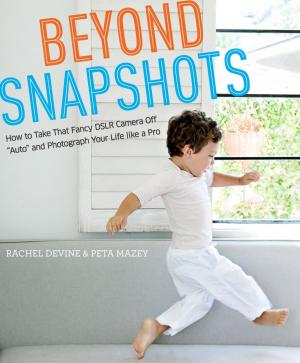 Cover of the book Beyond Snapshots by Art Wolfe, Inc., Rob Sheppard, Dewitt Jones