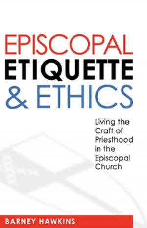 Cover of the book Episcopal Etiquette and Ethics by Maggie Ross