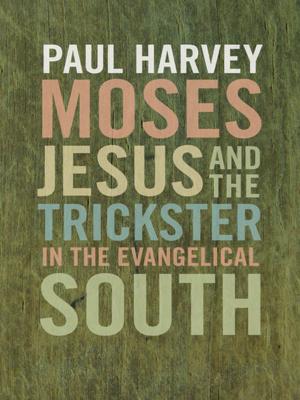 bigCover of the book Moses, Jesus, and the Trickster in the Evangelical South by 