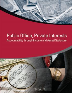 Cover of the book Public Office, Private Interests: Accountability through Income and Asset Disclosure by Alexander Danilenko, Caroline van den Berg, Berta Macheve, L. Joe Moffitt