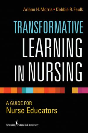 Cover of the book Transformative Learning in Nursing by Michele Y. Halyard, Alphonse G. Taghian, MD, PhD, Charles R. Thomas, MD