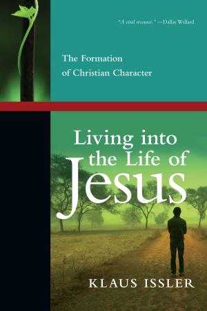 Cover of the book Living into the Life of Jesus by Kent Annan