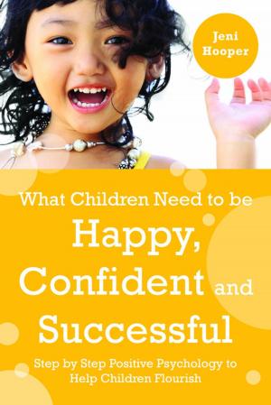 Cover of the book What Children Need to Be Happy, Confident and Successful by Jacqueline Rayner