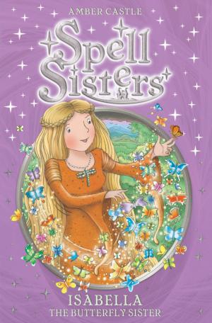 Cover of the book Spell Sisters: Isabella the Butterfly Sister by William Sutcliffe