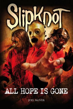Cover of the book SlipKnoT: ALL HOPE IS GONE by Joel McIver
