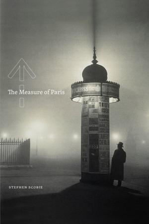 Cover of the book The Measure of Paris by Leon Surette, Elena Lamberti, Adam Hammond, Adam Welch, Paul Tiessen, Philip Monk, Dean Irvine, Linda Morra, Darren Wershler