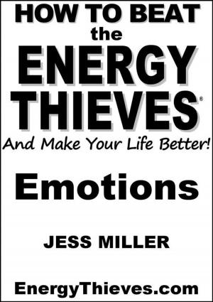 Cover of the book How To Beat The Energy Thieves And Make Your Life Better: Emotions by Daniel Wells