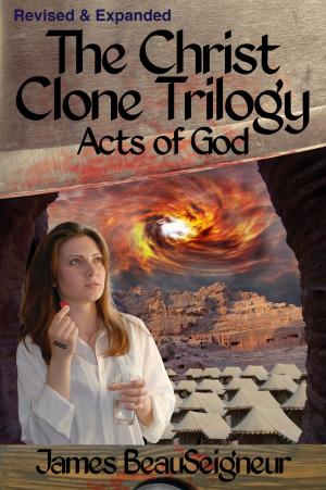 Cover of the book The Christ Clone Trilogy - Book Three: Acts of God (Revised & Expanded) by Larry Ketchersid