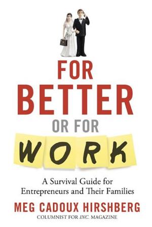 Cover of the book For Better or For Work: A Survival Guide for Entrepreneurs and Their Families by Tony Hartl