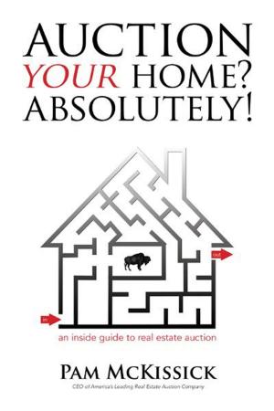 Cover of the book Auction Your Home? Absolutely! by The Real Estate Education Center, MBA Joseph W. DeCarlo