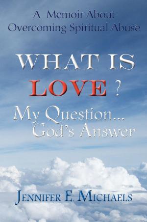 Cover of the book What is Love? My Question...God's Answer by Donald Reavis, Quentin Reavis