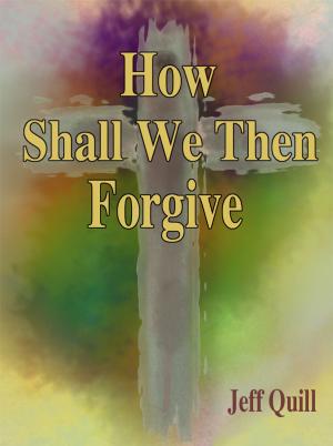 Cover of the book How Shall We Then Forgive by Peter Newman