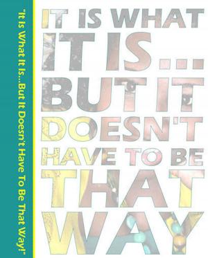 Cover of the book "It Is What It Is...But It Doesn't Have To Be That Way." by Antonella Guimarães Satyro
