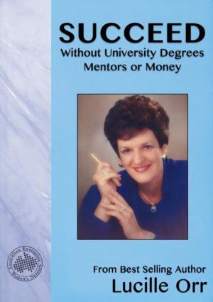 Book cover of Succeed Without University Degrees, Mentors or Money
