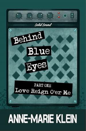 Cover of the book Behind Blue Eyes: Love Reign O'er Me by Kate Dolan