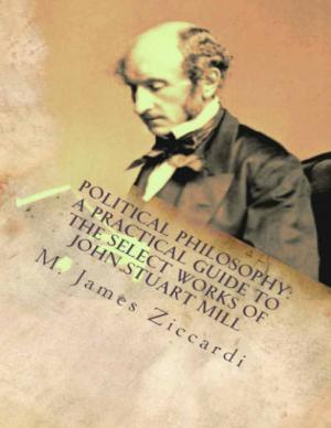 Cover of the book Political Philosophy: A Practical Guide to the Select Works of John Stuart Mill by John Gruber Ph.D.