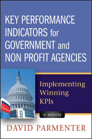 Cover of the book Key Performance Indicators for Government and Non Profit Agencies by Theresa E. Rizzi, Amy Valenciano, Mary Bowles, Rick Cowell, Ronald Tyler, Dennis B. DeNicola