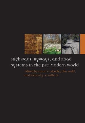 Cover of the book Highways, Byways, and Road Systems in the Pre-Modern World by Paul M. Belt