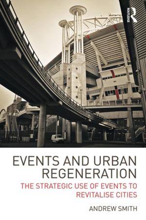 Cover of the book Events and Urban Regeneration by Begotxu Olaizola Elordi, Alan R. King