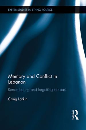 Cover of the book Memory and Conflict in Lebanon by Taylor and Francis