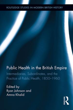Cover of the book Public Health in the British Empire by Charles W. Howe, Joseph L. Carroll, Arthur P. Hurter, Jr., William J. Leininger, Steven G. Ramsey, Nancy L. Schwartz, Eugene Silberberg, Robert M. Steinberg