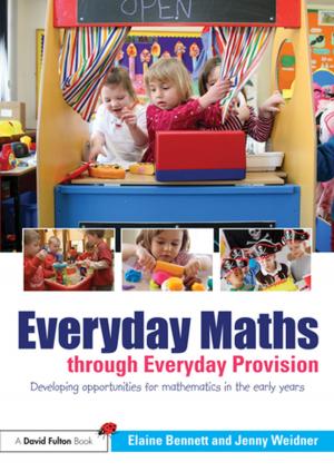 Cover of the book Everyday Maths through Everyday Provision by Kristiina Vogt, Toral Patel-Weynand, Maura Shelton, Daniel J Vogt, John  C. Gordon, Cal Mukumoto, Asep. S. Suntana, Patricia A. Roads